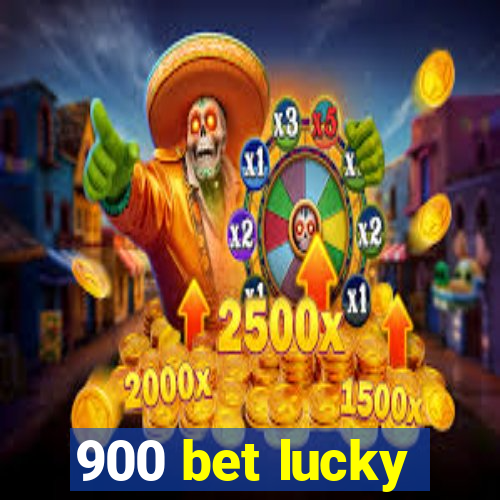 900 bet lucky